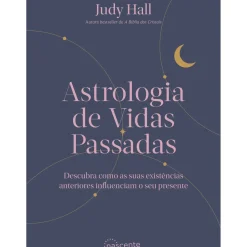 Clearance Nascente Astrologia de Vidas Passadas de Judy Hall - Descubra Como as Suas Existências Anteriores Influenciam o seu Presente