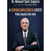 Planeta Saúde E Bem Estar > A Supraconsciência Existe de Dr. Manuel Sans Segarra e Juan Carlos Cebrián