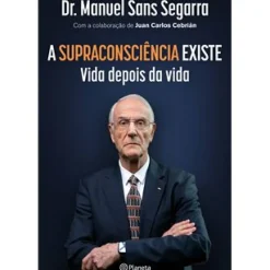 Planeta Saúde E Bem Estar > A Supraconsciência Existe de Dr. Manuel Sans Segarra e Juan Carlos Cebrián