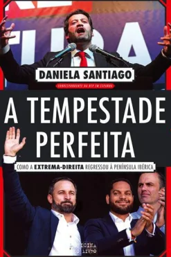 Oficina Do Livro A Tempestade Perfeita de Daniela Santiago - Como a Extrema-direita Regressou à Península Ibérica