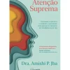 Nascente Saúde E Bem Estar > Atenção Suprema de Dra. Amishi P. Jha