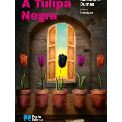 Online Porto Editora A Túlipa Negra de Alexandre Dumas; Ilustração: Francis.co de Alexandre Dumas