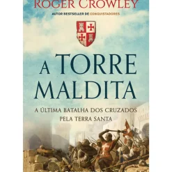 Presença História E Política > A Torre Maldita - A Última Batalha dos Cruzados Pela Terra Santa de Roger Crowley