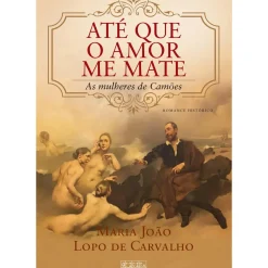 Note! Online Romance Histórico > Até que o Amor Me Mate de Maria João Lopo de Carvalho