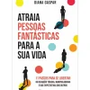 Manuscrito Desenvolvimento Pessoal > Atraia Pessoas Fantásticas para a sua Vida de Diana Gaspar