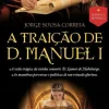 Clube Do Autor Romance Histórico > A Traição de D. Manuel I de Jorge Sousa Correia