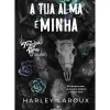 Cultura Romance > A Tua Alma é Minha de Harley Laroux - Almas Volume 1
