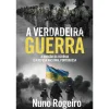 Dom Quixote História E Política > A Verdadeira Guerra de Nuno Rogeiro