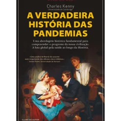 Clube Do Autor História E Política > A Verdadeira História das Pandemias de Charles Kenny