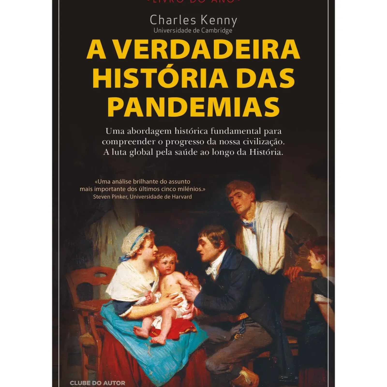 Clube Do Autor História E Política > A Verdadeira História das Pandemias de Charles Kenny