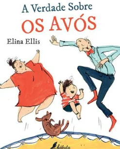 Fábula Literatura Infantil > A Verdade Sobre os Avós de Elina Ellis