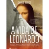 Casa Das Letras Vidas Reais > A Vida de Leonardo de Carlo Vecce - O Rapaz de Vinci, o Homem Universal, o Errante