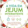 Hot Nascente A Vida em Jejum Intermitente de Dr. Jason Fung, Megan Ramos e Eve Mayer