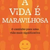 Vogais Desenvolvimento Pessoal > A Vida é Maravilhosa de Frank Martela - O Caminho para uma Vida Mais Significativa