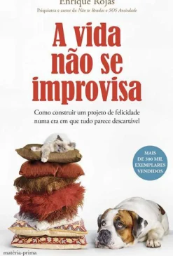New Matéria Prima A Vida Não Se Improvisa de Enrique Rojas - Como Construir um Projeto de Felicidade Numa Era em que Tudo Parece Descartável