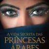 Asa Vidas Reais > A Vida Secreta das Princesas Árabes de Jean Sasson