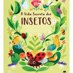 Jacarandá Conhecimento > A Vida Secreta dos Insetos de Moira Butterfield e Vivian Miniker