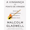 Dom Quixote História E Política > A Vingança do Ponto de Viragem de Malcolm Gladwell