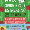 Lilliput Conhecimento > Avó, Onde é que Estavas no 25 de Abril? de Ana Markl