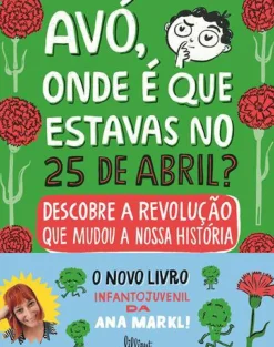 Lilliput Conhecimento > Avó, Onde é que Estavas no 25 de Abril? de Ana Markl