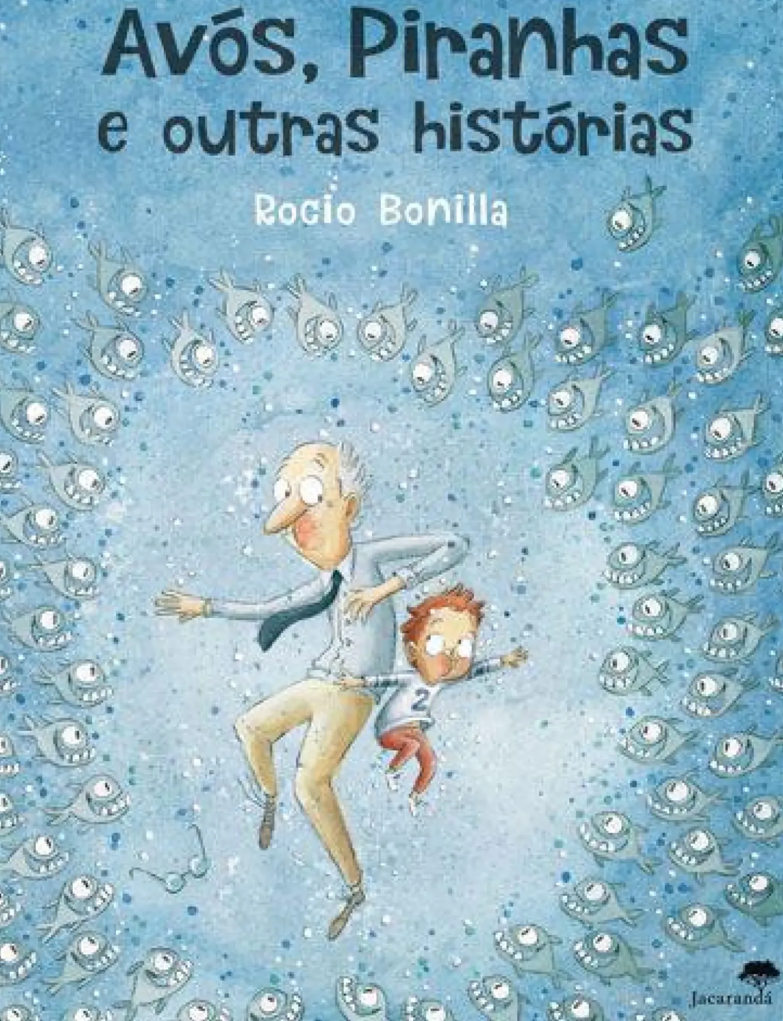 Jacarandá Literatura Infantil > Avós, Piranhas e Outras Histórias de Rocio Bonilla