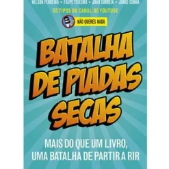 Best Ideias De Ler Batalha de Piadas Secas de Não Queres Nada, Filipe Teixeira, João Correia, Nelson Ferreira e Jorge Cunha - Mais do que um Livro, uma Batalha de Partir a Rir
