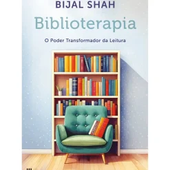 Casa Das Letras Desenvolvimento Pessoal > Biblioterapia de Bijal Shah - O Poder Transformador da Leitura