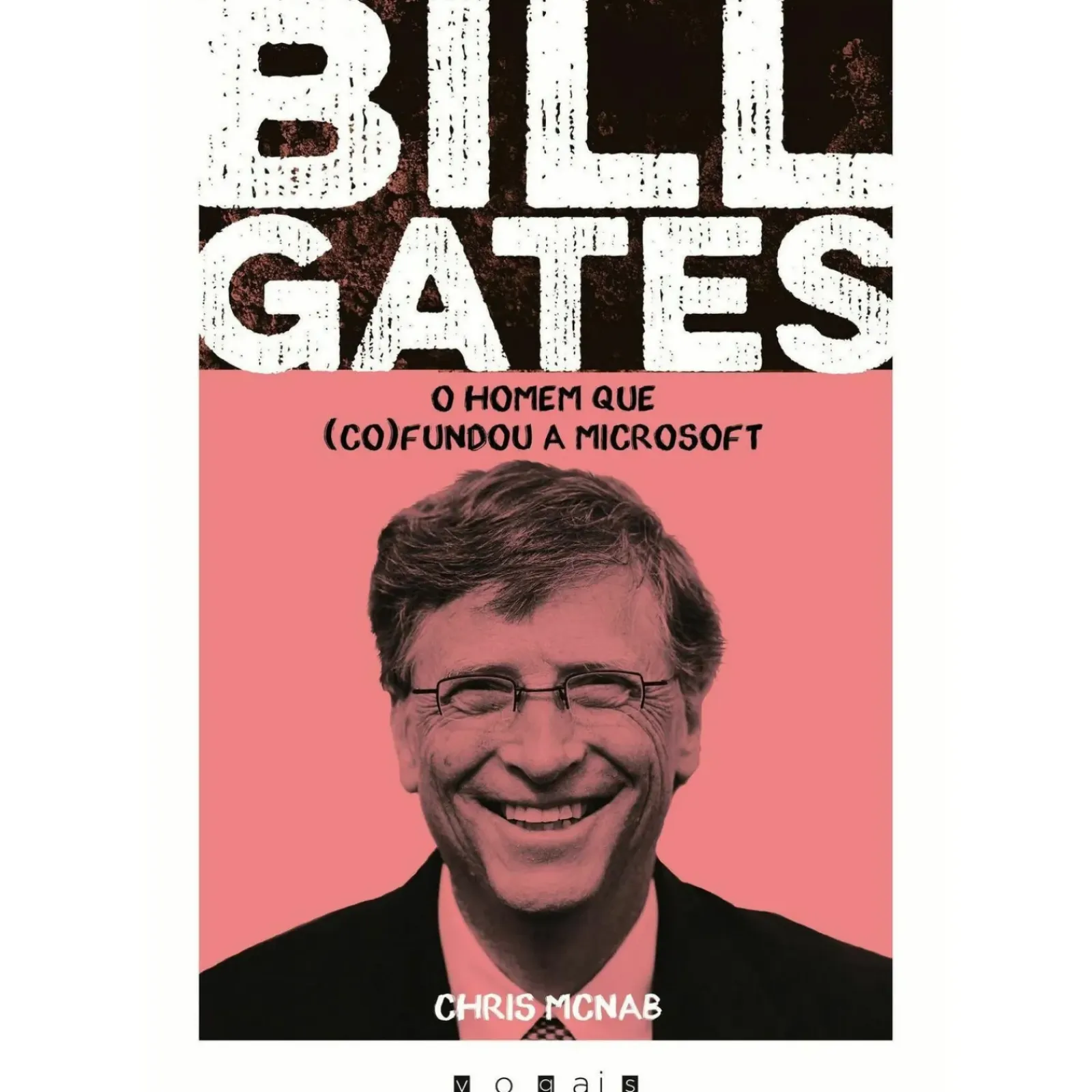 Vogais Vidas Reais > Bill Gates de Chris McNab - O Homem que (co)fundou a Microsoft