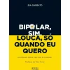 Oficina Do Livro História E Política > Bipolar, Sim. Louca, Só Quando Eu Quero de Bia Garbato