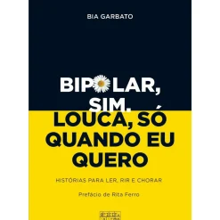 Oficina Do Livro História E Política > Bipolar, Sim. Louca, Só Quando Eu Quero de Bia Garbato