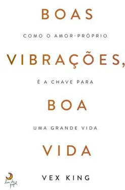 Lua De Papel Desenvolvimento Pessoal > Boas Vibrações, Boa Vida de Vex King