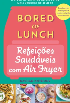 Presença Culinária > Bored of Lunch - Refeições Saudáveis com Air Fryer de Nathan Anthony
