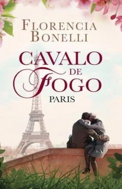 Porto Editora Romance > Cavalo de Fogo - Paris de Florencia Bonelli