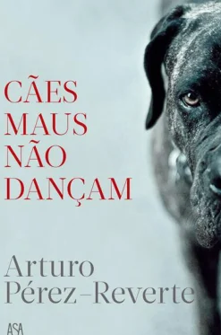 Edições Asa Romance > Cães Maus Não Dançam de Arturo Pérez-Reverte