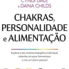 Nascente Saúde E Bem Estar > Chakras, Personalidade e Alimentação de Dana Childs e Cyndi Dale