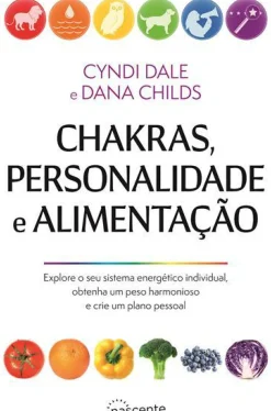 Nascente Saúde E Bem Estar > Chakras, Personalidade e Alimentação de Dana Childs e Cyndi Dale