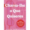Planeta Young Adult > Chama-lhe o que Quiseres de Alissa Derogatis