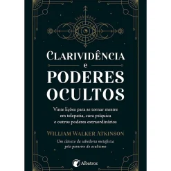Albatroz Espiritualidade > Clarividência e Poderes Ocultos de William Walker Atkinson