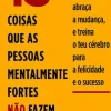 Lua De Papel Desenvolvimento Pessoal > 13 Coisas que as Pessoas Mentalmente Fortes Não Fazem de Amy Morin