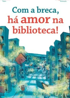 Porto Editora Literatura Infantil > Com a Breca, Há Amor na Biblioteca! de Sara Ralha