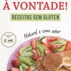 Matéria Prima Saúde E Bem Estar > Coma à Vontade! de Rita Mendes Correia - Receitas sem Glúten