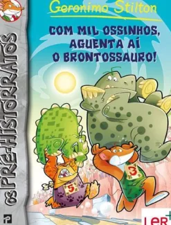Presença Coleções Juvenis > Com Mil Ossinhos, Aguenta Aí o Brontossauro! de Geronimo Stilton - Nº.6