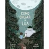 Nuvem De Letras Literatura Infantil > Como Chegar à Lua de Nicólas Schuff