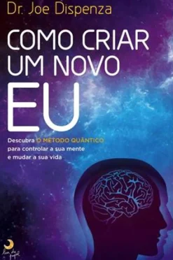 Lua De Papel Desenvolvimento Pessoal > Como Criar um Novo Eu de Joe Dispenza