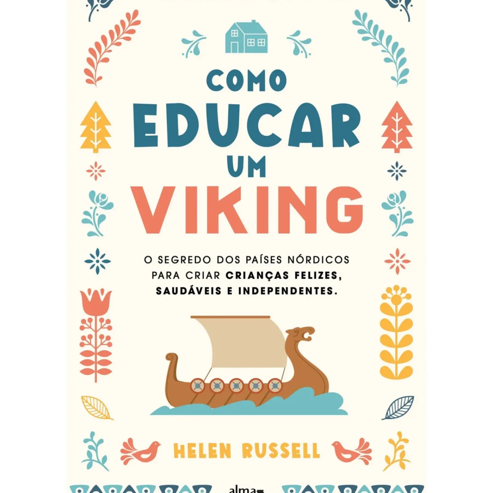 Alma Dos Livros Como Educar um Viking de Helen Russell - O Segredo dos Países Nórdicos para Criar Crianças Felizes, Saudáveis e Independentes