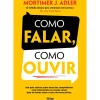Alma Dos Livros Como Falar, Como Ouvir de Mortimer J. Adler