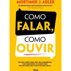 Alma Dos Livros Como Falar, Como Ouvir de Mortimer J. Adler