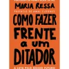 Ideias De Ler História E Política > Como Fazer Frente a um Ditador de Maria Ressa - A Luta Pelo Nosso Futuro