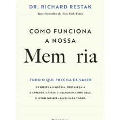 Presença Saúde E Bem Estar > Como Funciona a Nossa Memória - Tudo o que Precisa de Saber de Richard Restak
