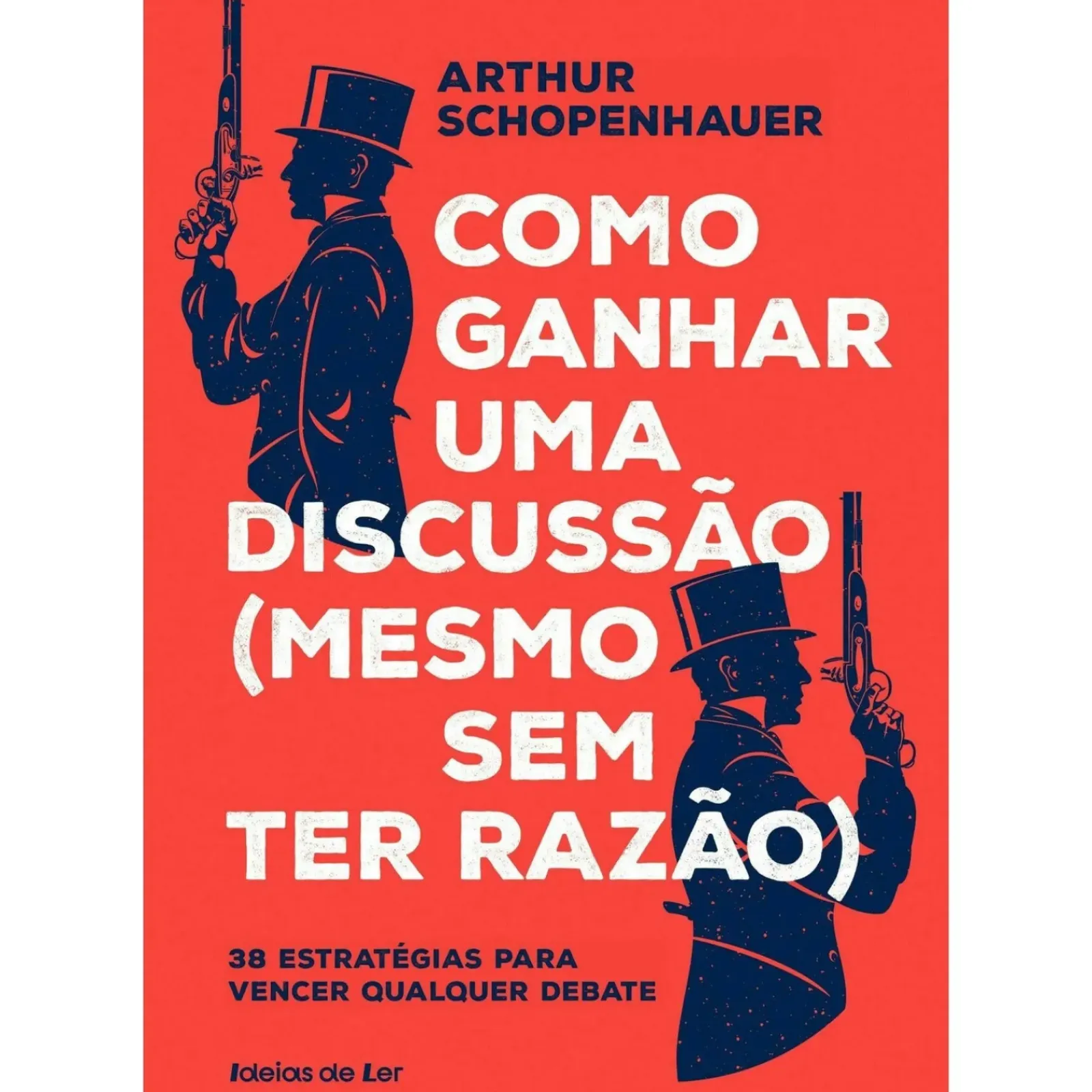 Outlet Ideias De Ler Como Ganhar uma Discussão (Mesmo sem Ter Razão) de Arthur Schopenhauer